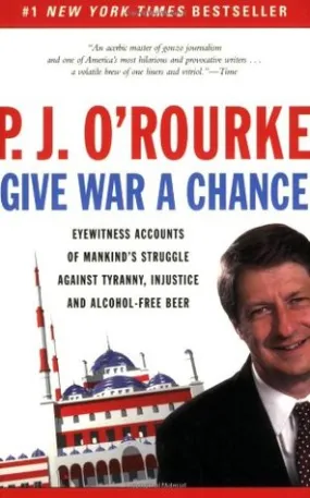 Give War a Chance: Eyewitness Accounts of Mankind’s Struggle Against Tyranny, Injustice, and Alcohol-Free Beer | O#Travel